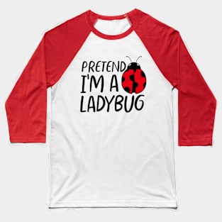Funny Halloween Pretend I'm a Ladybug Costume Baseball T-Shirt